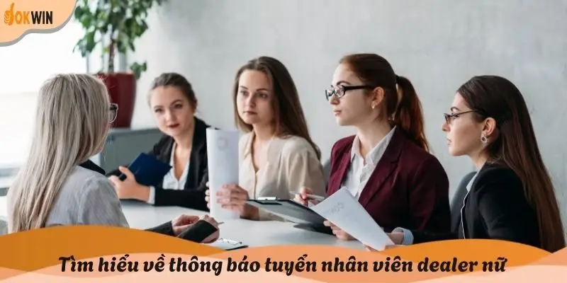 Tìm hiểu về thông báo tuyển nhân viên dealer nữ