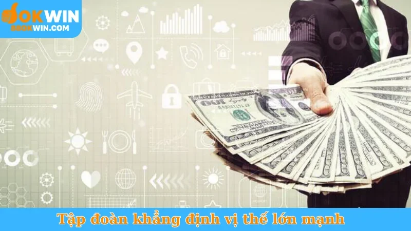 Tập đoàn khẳng định vị thế lớn mạnh
